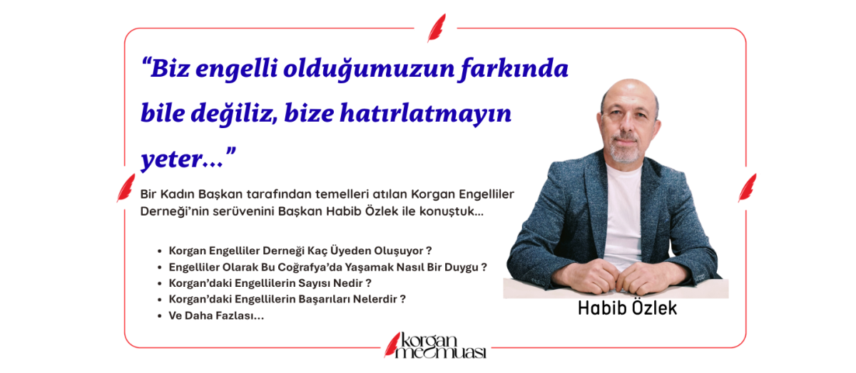 Habib Özlek : "Biz engelli olduğumuzun farkında bile değiliz, bize hatırlatmayın yeter"