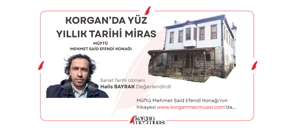 Korgan'da Yüz Yıllık Tarih ; Müftü Mehmet Sait Efendi Konağı