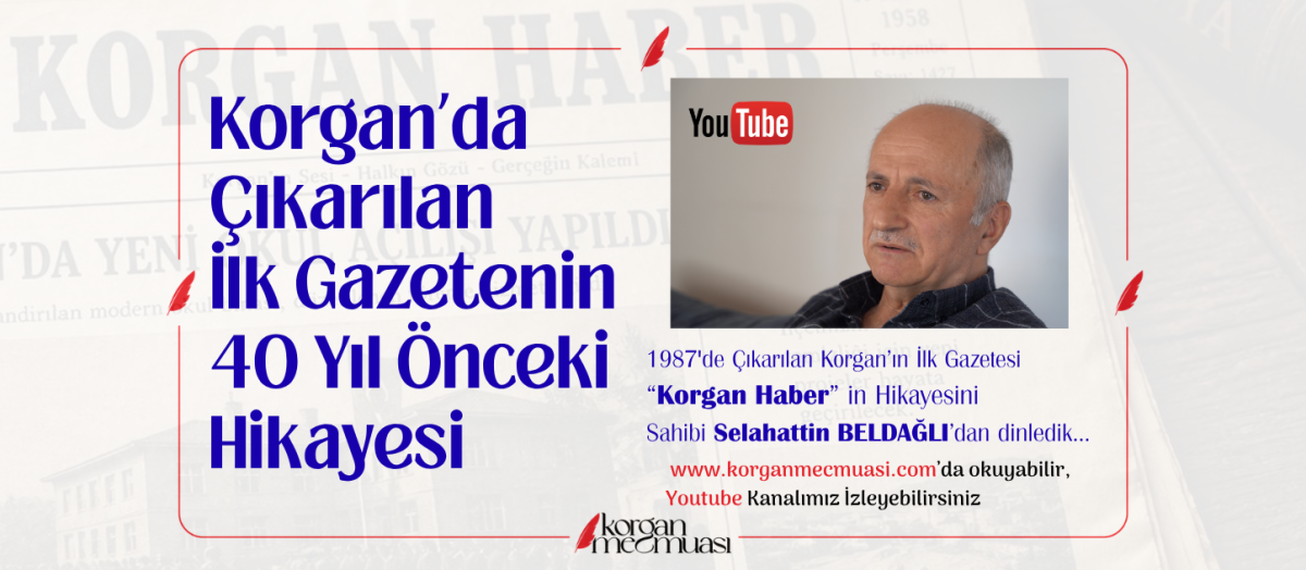 Korgan'ın İlk Gazetesi Olan "Korgan Haber"in Hikayesi