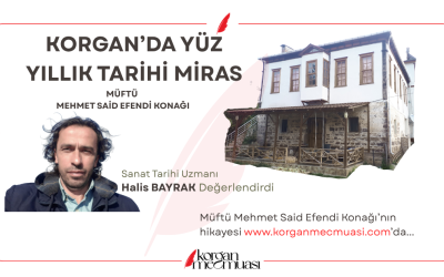 Korgan'da Yüz Yıllık Tarih ; Müftü Mehmet Sait Efendi Konağı