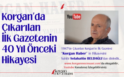 Korgan'ın İlk Gazetesi Olan "Korgan Haber"in Hikayesi